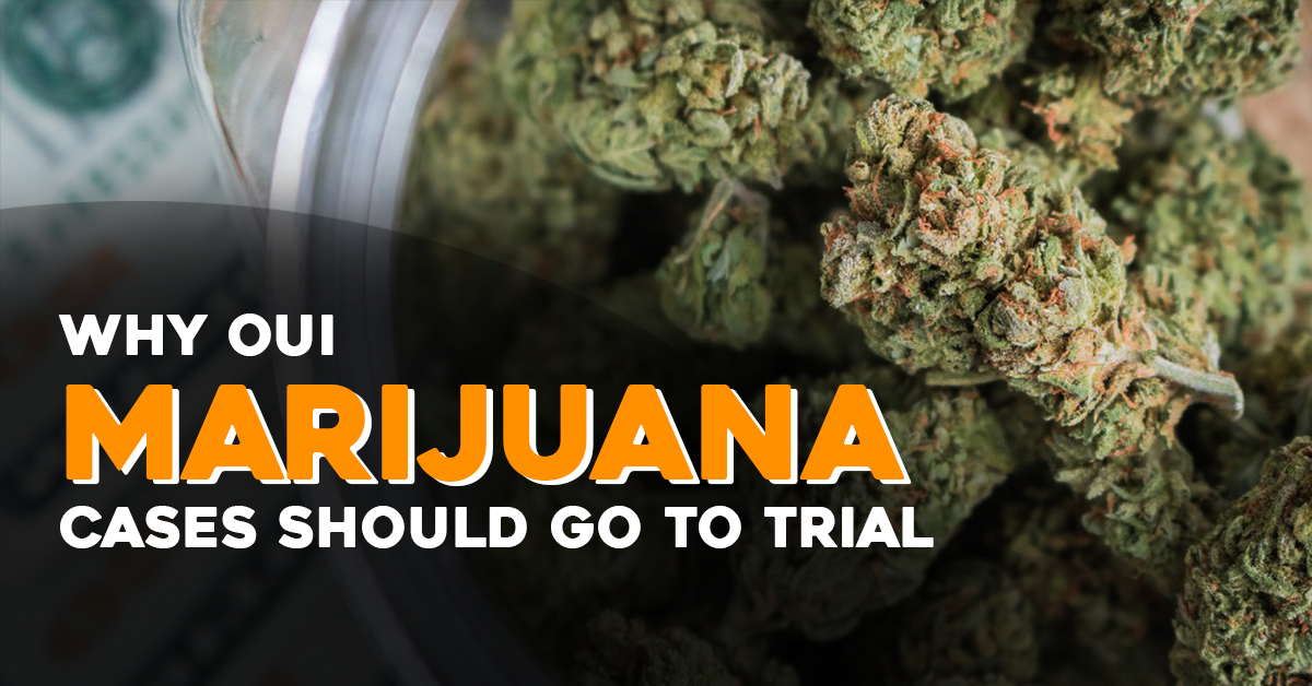 Why OUI Marijuana Cases Should Go to Trial